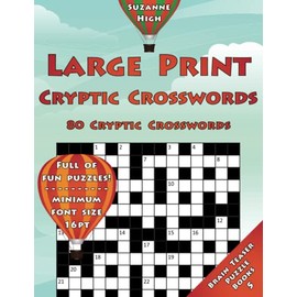 Large Print Cryptic Crosswords: 80 Cryptic Crosswords: Full of Fun Puzzles! Minimum Font Size 16pt (UK Edition) (LARGE PRINT Brain Teaser Puzzle Books)