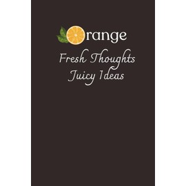 Orange Power – Fresh Thoughts, Juicy Ideas: Affirmation Notebook, Lined Journal for Productivity & Creativity, Perfect for Students, Professionals & Daily Writing