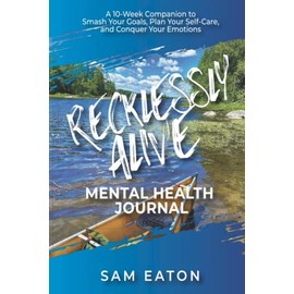Recklessly Alive Mental Health Journal (Color): A 10-week companion to smash your goals, plan your self-care, and conquer your emotions