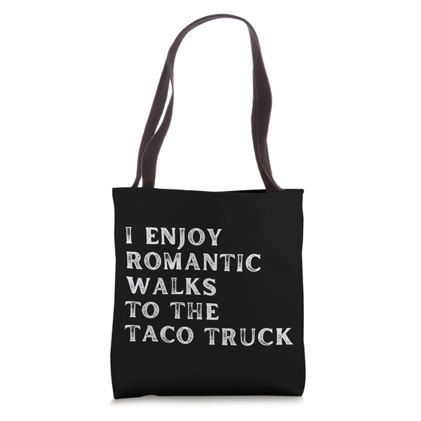 I enjoy romantic walks to the taco truck Funny Taco