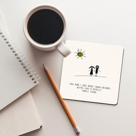 Dorothy Spring You And I Are More Than Friends We're Like a Really Small Gang Cute Inspirational Quote Friend Gift Coaster