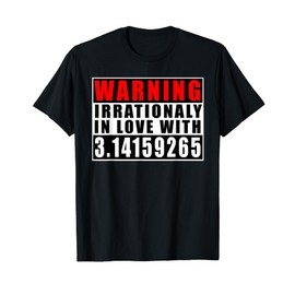 Warning Irrationally In Love With 3.14 Mathematics Pi Day T-Shirt