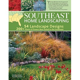 Southeast Home Landscaping, 3rd Edition (Creative Homeowner) 54 Landscape Designs with Over 200 Plants & Flowers Best Suited to AL, AR, FL, GA, KY, LA, MS, NC, SC, & TN, and Over 450 Photos & Drawings