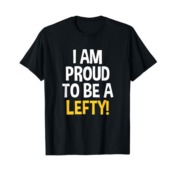 I'm Proud To Be A Lefty Funny Left Handed T-Shirt