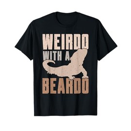 Weirdo With A Beardo Bearded Dragon Lizard Gecko Pet Reptile T-Shirt