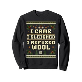 I Refused Wool Funny Xmas Ugly Sweater Holiday Sweatshirt