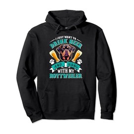 Rottie Owner WANT TO DRINK BEER AND MY ROTTWEILER Pullover Hoodie