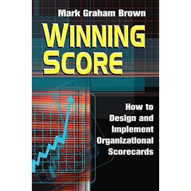 Winning Score: How to Design and Implement Organizational Scorecards