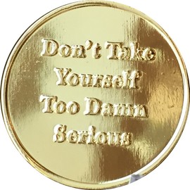 Rule 62 AA Don't Take Yourself Too Damn Serious Gold Tone Medallion Sobriety Chip