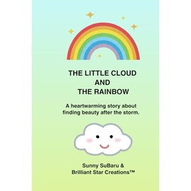The Little Cloud and the Rainbow: A heartwarming story about finding beauty after the storm.