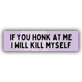 MAIMAICUCUC If You Honk at Me I Will Kill Myself Purple Funny Bumper Sticker Vinyl Weather-Resistance Funny Bumper Sticker for Bumper, Cars, Trucks