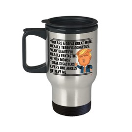 ODDITEES Funny Mother Trump Travel Mug You Are A Great Mom Really Terrific Gorgeous Very Beautiful 14oz Stainless Steel