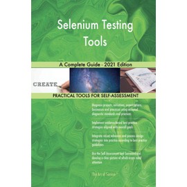 Selenium Testing Tools A Complete Guide - 2021 Edition
