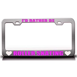 Custom Brother - I'd Rather BE Roller Skating Sports Metal Car SUV Truck License Plate Frame Ch h40