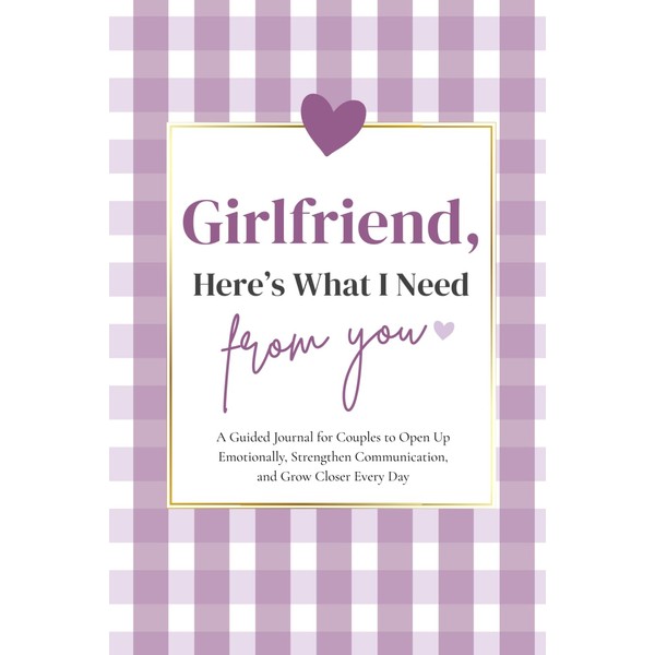 Girlfriend, Here's What I Need From You: A Guided Journal