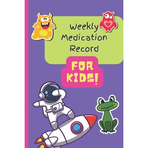 Weekly Medication Record For Kids: Record, Note Weekly Medications and