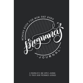Pregnancy Journal - Memory Book for mom and baby: A Minimalistic and simple journal to track your pregnancy journey