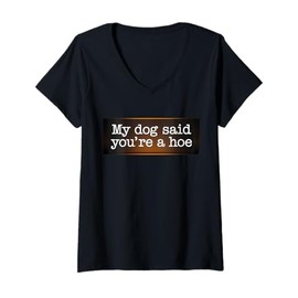 Womens My Dog Said You're A Funny Dog Joke Men & WoMen V-Neck T-Shirt