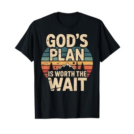 God's Plan is Worth The Wait T-Shirt