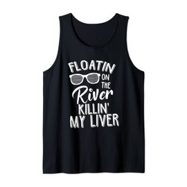 Floatin On The River Killin My Liver Garment Tank Top