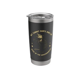 My Tummy Hurts and I'm Mad at The Government Funny Gov Tees Stainless Steel Insulated Tumbler