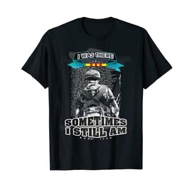 Vietnam veteran I was there and sometimes I still am T-Shirt