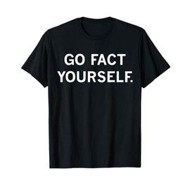 Go Fact Yourself T-Shirt
