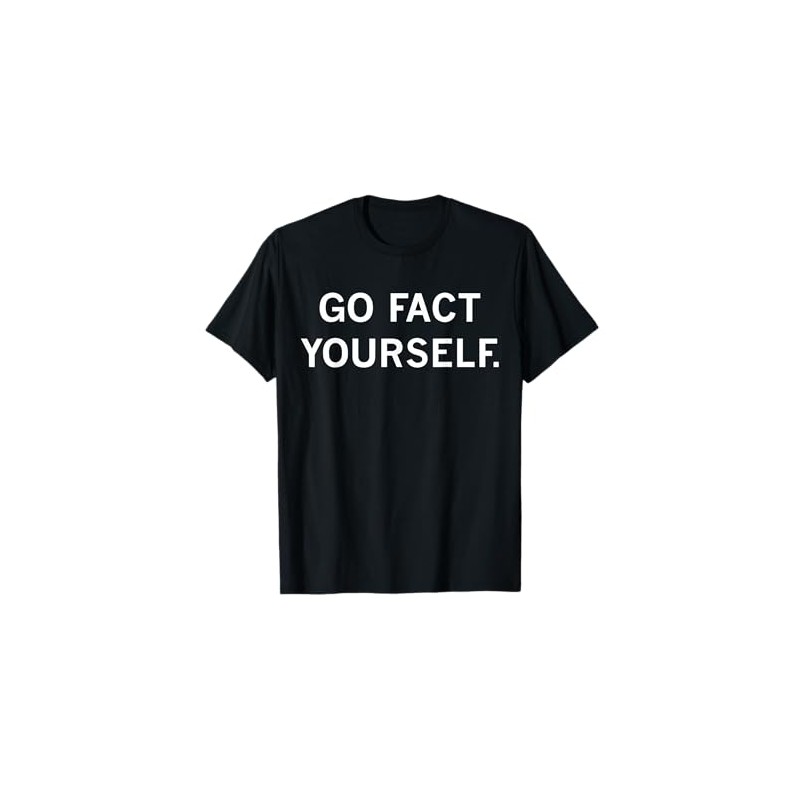Go Fact Yourself T-Shirt