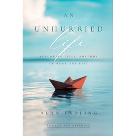 An Unhurried Life: Following Jesus' Rhythms of Work and Rest