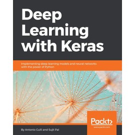 Deep Learning with Keras: Implementing deep learning models and neural networks with the power of Python