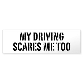 CafePress My Driving Scares Me Too Bumper Sticker Sticker (Bumper 50 pk)