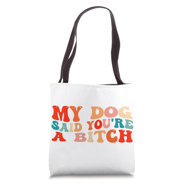 My Dog Said You're A Bitc'h Funny Dog Women Girls