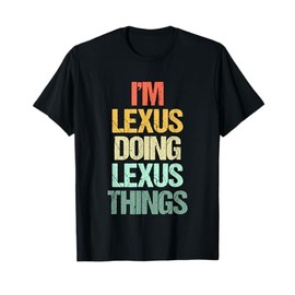 I'm Lexus Doing Lexus Things - Funny Saying Cute Name Lexus T-Shirt