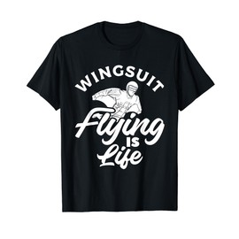 Wingsuit Flying Is Life Skydiver Skydiving T-Shirt