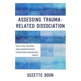 Assessing Trauma-Related Dissociation: With the Trauma and Dissociation Symptoms Interview (TADS-I)