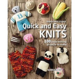 Quick and Easy Knits: 100 little knitting projects to make