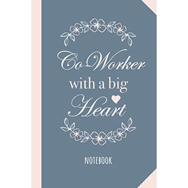 Co-Worker with a Big Heart: Great 6x9 Notebook for Coworker Leaving Gifts for Women, Farewell, Goodbye Gift, Appreciation or Birthday Gift Idea