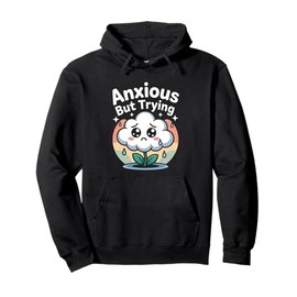Anxious But Trying Still Showing Up Vibes Pullover Hoodie