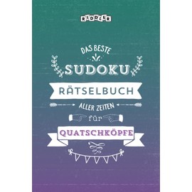 Das beste Sudoku Rätselbuch aller Zeiten für Quatschköpfe (German Edition)