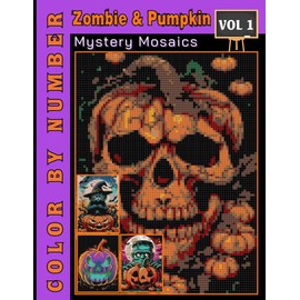 Zombie & Pumpkin Mystery Mosaics Color by Number: Coloring Book Adult and Teen for Relaxation & Fun Volume 1