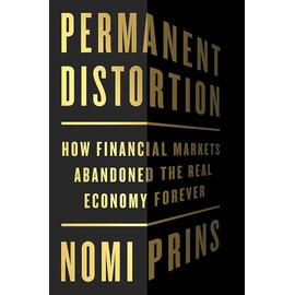 Permanent Distortion: How the Financial Markets Abandoned the Real Economy Forever