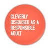 "Cleverly Disguised as a Responsible Adult". Humorous Funny Insult Rude