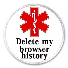 Unbranded Delete My Browser History Medical Alert - 3" Sew / Iron On Patch Funny Humor
