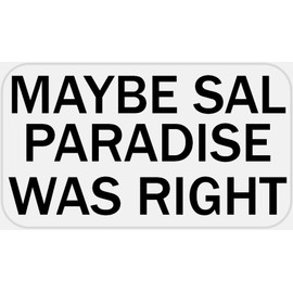 Maybe Sal Paradise was Right - 25 Stickers Pack 2.25 x 1.25 inches - Kerouac