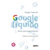 Google liquido. Verso una nuova Internet