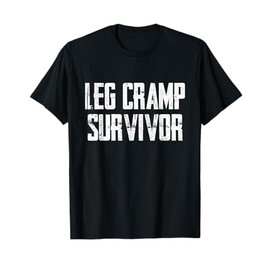 Funny Leg Cramp Survivor Humor Sarcasm T-Shirt