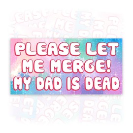Please Let Me Merge My Dad is Dead | Bumper Sticker or Car Magnet | Funny Joke Magnetic Bumper Sticker for Cars [7.5x3.75]