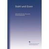 Stahl und Eisen: Zeitschrift für das Deutsche Eisenhüttenwesen (German Edition)