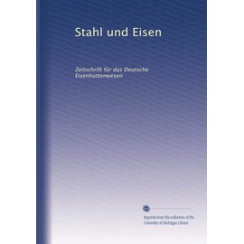 Stahl und Eisen: Zeitschrift für das Deutsche Eisenhüttenwesen (German Edition)