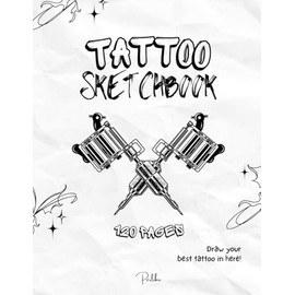 Tattoo Sketchbook: 120 Pages for Your Tattoo Designs: The Ultimate Sketchbook for Tattoo Artists and Enthusiasts